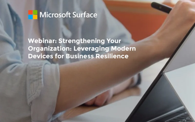 Webinar: Strengthening Your Organization: Leveraging Modern Devices for Business Resilience