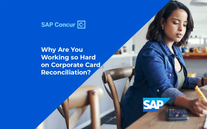 Why Are You Working so Hard on Corporate Card Reconciliation?