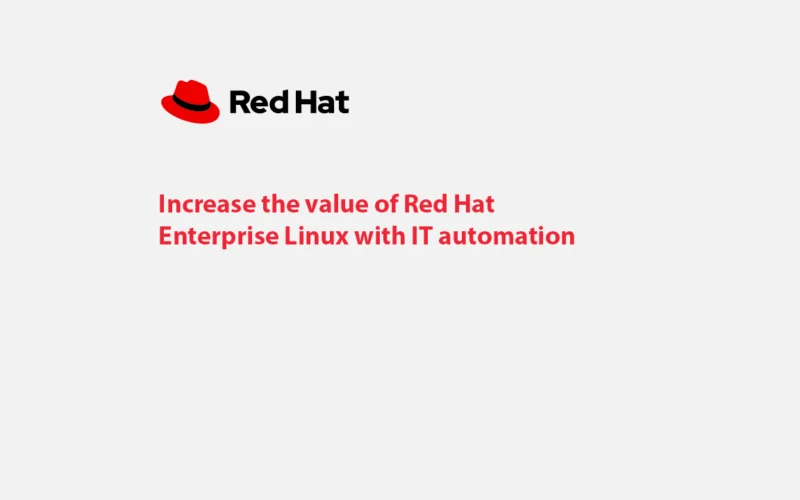 Increase the value of Red Hat Enterprise Linux with IT automation